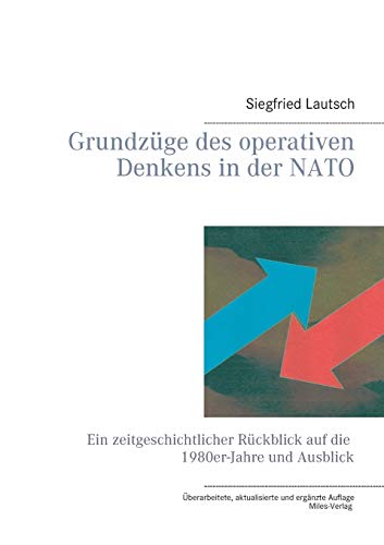 Grundzüge des operativen Denkens in der NATO: Ein zeitgeschichtlicher Rückblick auf die 1980er Jahre: Ein zeitgeschichtlicher Rückblick auf die 1980er-Jahre und Ausblick