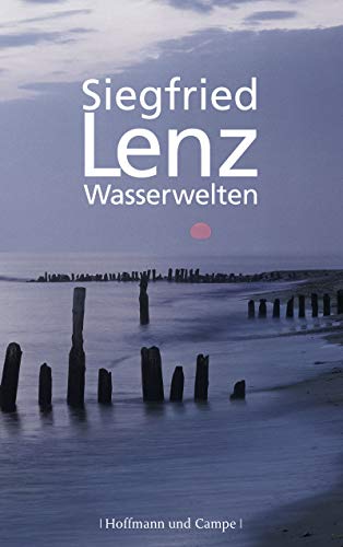 Wasserwelten: Von Meer und Küste, Fluß und Hafen, Wracks und Tauchern und dem Glück, einen Fisch zu fangen. Nebst einem Epilog: Kleines Strandgut