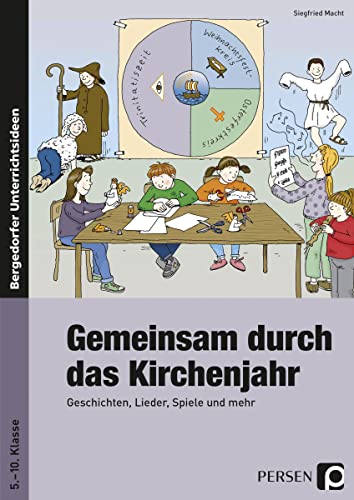 Gemeinsam durch das Kirchenjahr: Geschichten, Lieder, Spiele und mehr (5. bis 10. Klasse): Geschichten, Lieder, Spiele und mehr für die Primar- und Sekundarstufe