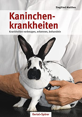 Kaninchenkrankheiten: Krankheiten vorbeugen, erkennen, behandeln von Oertel Und Spoerer GmbH