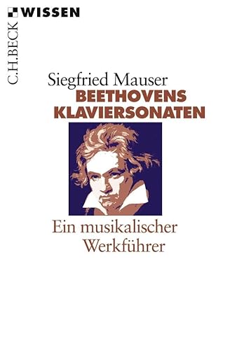 Beethovens Klaviersonaten: Ein musikalischer Werkführer (C.H.BECK Wissen)