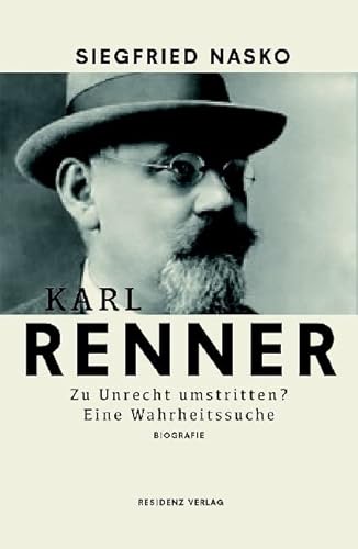 Karl Renner: Zu Unrecht umstritten? Eine Wahrheitssuche. Karl Renner: Zu Unrecht umstritten? Eine Wahrheitssuche. von RESIDENZ