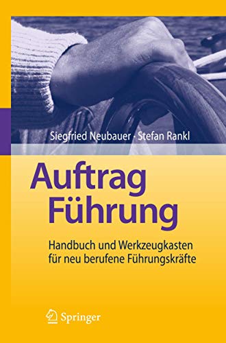 Auftrag Führung: Handbuch und Werkzeugkasten für neu berufene Führungskräfte von Springer