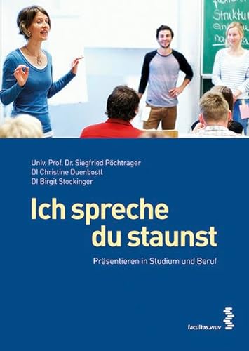 Ich spreche, du staunst Präsentieren in Studium und Beruf von facultas.wuv