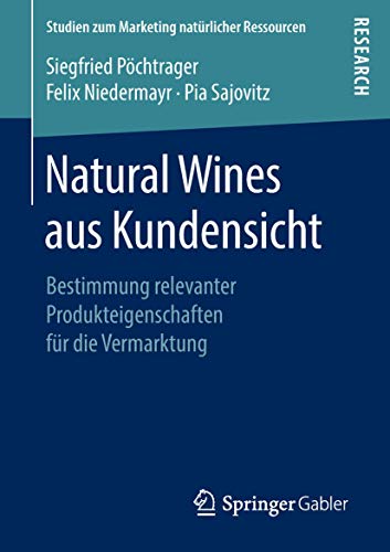 Natural Wines aus Kundensicht: Bestimmung relevanter Produkteigenschaften für die Vermarktung (Studien zum Marketing natürlicher Ressourcen)