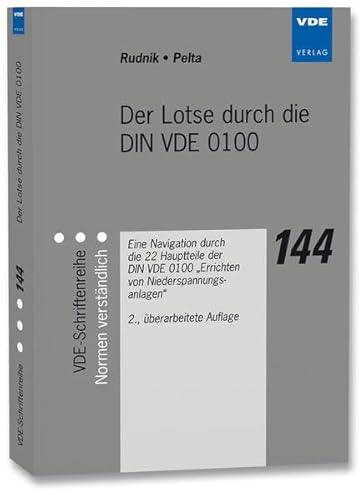 Der Lotse durch die DIN VDE 0100: Eine Navigation durch die 22 Hauptteile der DIN VDE 0100. „Errichten von Niederspannungsanlagen“ (VDE-Schriftenreihe Band 144)