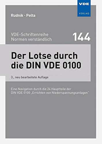 Der Lotse durch die DIN VDE 0100: Eine Navigation durch die 24 Hauptteile der DIN VDE 0100 "Errichten von Niederspannungsanlagen" ... 0100 "Errichten von Niederspannungsanlagen"