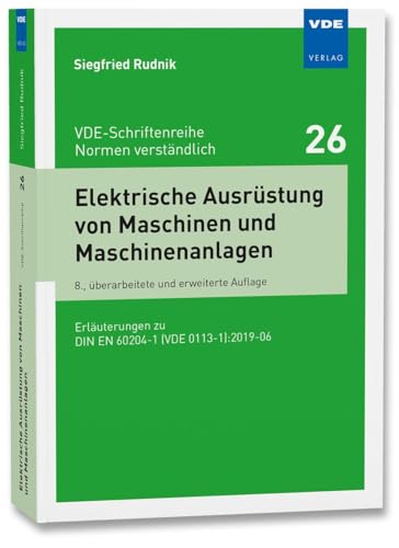 Elektrische Ausrüstung von Maschinen und Maschinenanlagen: Erläuterungen zu DIN EN 60204-1 (VDE 0113-1):2019-06 (VDE-Schriftenreihe – Normen verständlich Bd.26) von Vde Verlag GmbH
