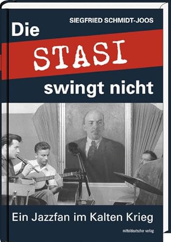 Die Stasi swingt nicht: Ein Jazzfan im Kalten Krieg