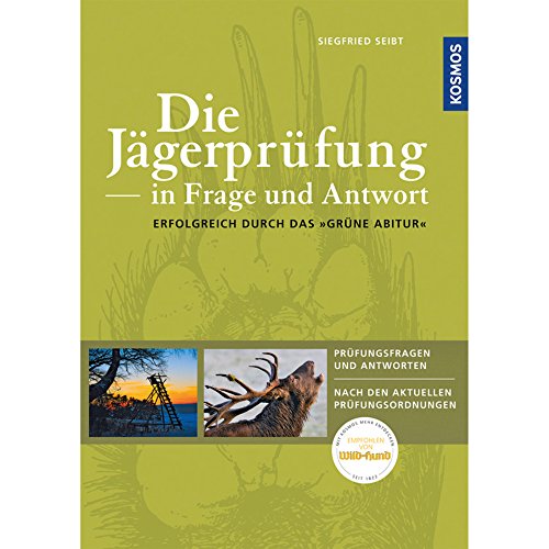 Die Jägerprüfung in Frage und Antwort: Erfolgreich durch das "Grüne Abitur" Die Jägerprüfung in Frage und Antwort: Erfolgreich durch das "Grüne Abitur"