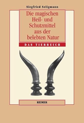 Die magischen Heil- und Schutzmittel aus der belebten Natur, Das Tierreich von Reimer