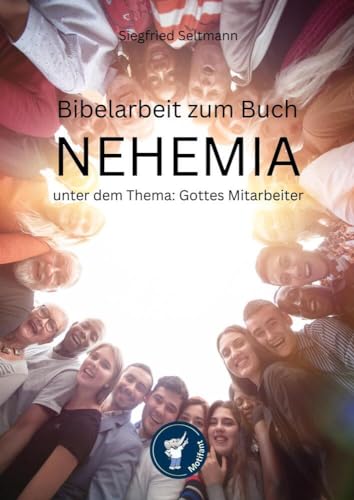 Bibelarbeit zum NEHEMIA unter dem Thema: Gottes Mitarbeiter: Biebelarbeit : Gottes Mitarbeiter von Motifant Media-Verlag (Nova MD)