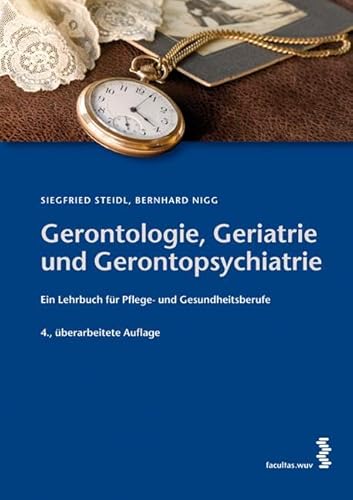 Gerontologie, Geriatrie und Gerontopsychiatrie: Ein Lehrbuch für Gesundheits- und Pflegeberufe Gerontologie, Geriatrie und Gerontopsychiatrie: Ein Lehrbuch für Gesundheits- und Pflegeberufe