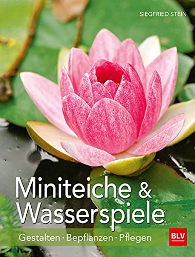 Miniteiche und Wasserspiele: Gestalten - Bepflanzen - Pflegen (BLV Gestaltung & Planung Garten)