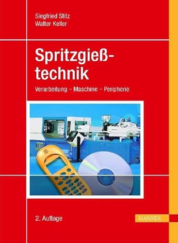 Spritzgießtechnik: Verarbeitung - Maschine - Peripherie von Hanser Fachbuchverlag