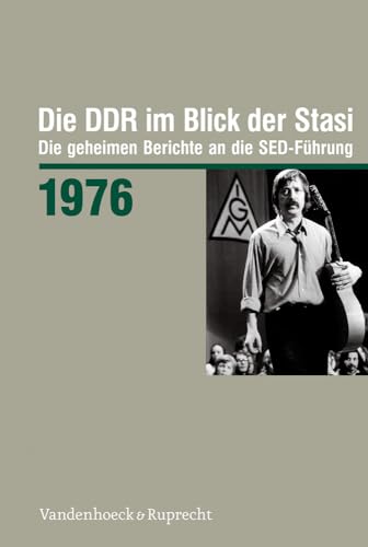 Die DDR im Blick der Stasi 1976: Die geheimen Berichte an die SED-Führung (Die DDR im Blick der Stasi: Die geheimen Berichte an die SED-Führung. Im ... Deutschen Demokratischen Republik (BStU)) von Vandehoeck & Rupprecht