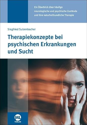 Therapiekonzepte bei psychischen Erkrankungen und Sucht: in der Naturheilpraxis Therapiekonzepte bei psychischen Erkrankungen und Sucht: in der Naturheilpraxis