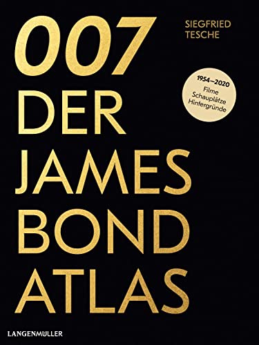 007. Der James Bond Atlas: 1954-2020: Filme, Schauplätze und Hintergründe von Langen - Mueller Verlag