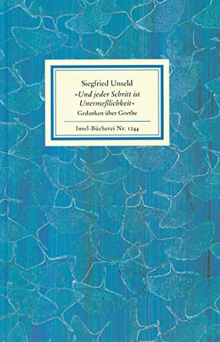 »Und jeder Schritt ist Unermeßlichkeit«: Gedanken über Goethe (Insel-Bücherei)