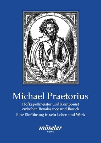 Michael Praetorius: Hofkapellmeister und Komponist zwischen Renaissance und Barock von Schott NYC