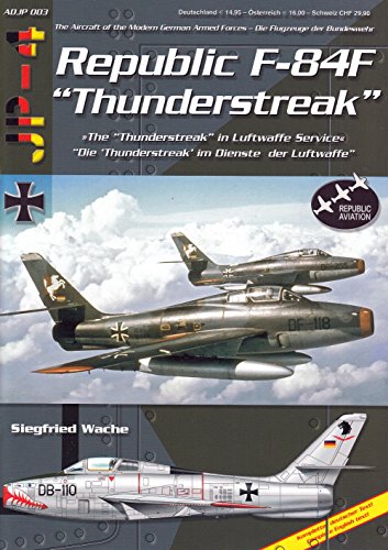 Republic F-84F Thunderstreak: Die Thunderstreak im Dienste der Luftwaffe /The Thunderstreak in Luftwaffe Service
