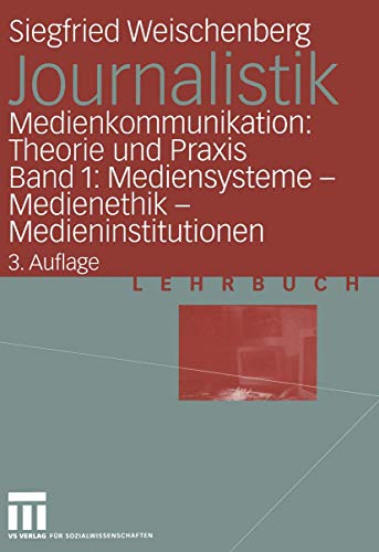 Journalistik. Theorie und Praxis aktueller Medienkommunikation: Bd. 1: Mediensysteme, Medienethik, Medieninstitutionen (German Edition): ... ― Medienethik ― Medieninstitutionen