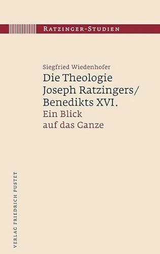 Die Theologie Joseph Ratzingers/Benedikts XVI.: Ein Blick auf das Ganze (Ratzinger-Studien) von Pustet, Friedrich GmbH