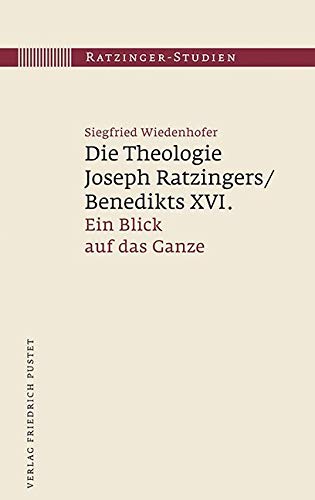 Die Theologie Joseph Ratzingers/Benedikts XVI.: Ein Blick auf das Ganze (Ratzinger-Studien) von Pustet, Friedrich GmbH