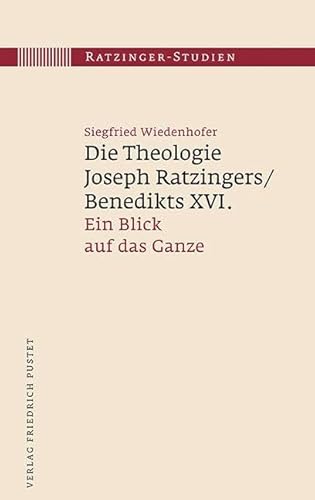 Die Theologie Joseph Ratzingers/Benedikts XVI.: Ein Blick auf das Ganze (Ratzinger-Studien)