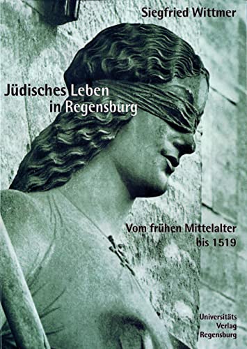 Jüdisches Leben in Regensburg: Vom frühen Mittelalter bis 1519 von Universitatsverlag Regensburg