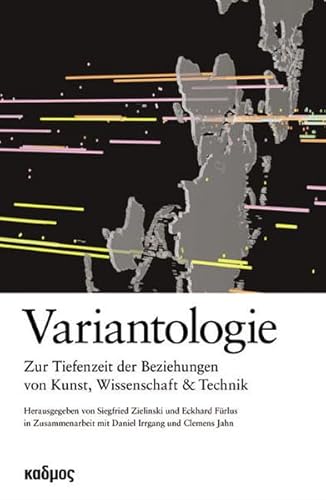Variantologie. Zur Tiefenzeit der Beziehungen von Kunst, Wissenschaft und Technik
