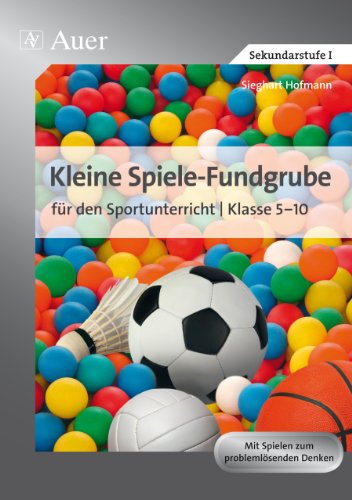Kleine Spiele-Fundgrube für den Sportunterricht: (5. bis 10. Klasse)