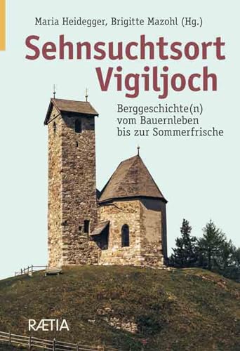 Sehnsuchtsort Vigiljoch: Berggeschichte(n) vom Bauernleben bis zur Sommerfrische