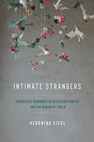 Intimate Strangers: Commercial Surrogacy in Russia and Ukraine and the Making of Truth von Cornell University Press