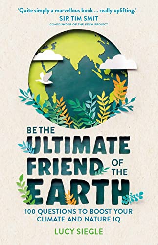 Be the Ultimate Friend of the Earth: 100 Questions to Boost Your Climate and Nature IQ von Michael O'Mara Books