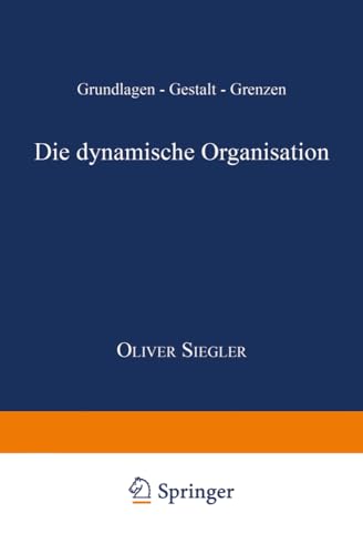 Die dynamische Organisation: Grundlagen - Gestalt - Grenzen (German Edition) von Deutscher Universitätsverlag