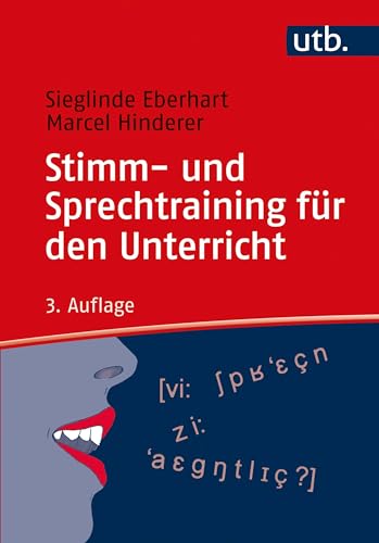 Stimm- und Sprechtraining für den Unterricht: Ein Übungsbuch von UTB GmbH