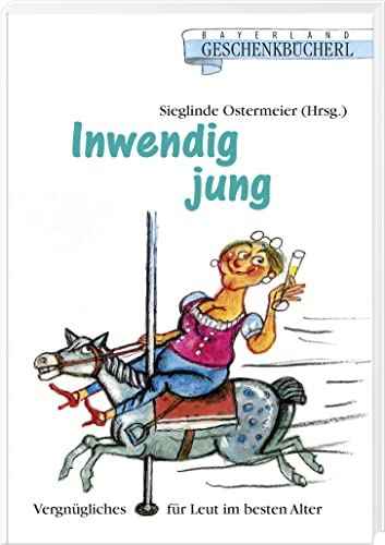 Inwendig jung: Vergnügliches für Leut im besten Alter