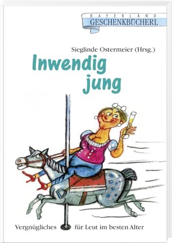 Inwendig jung: Vergnügliches für Leut im besten Alter