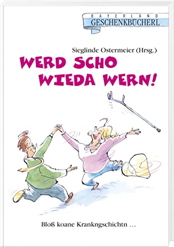 Werd scho wieda wern!: Bloß koane Krankngschichtn...