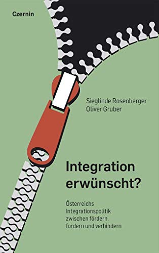 Integration erwünscht?: Österreichs Integrationspolitik zwischen Fördern, Fordern und Verhindern