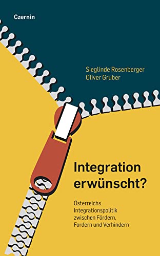 Integration erwünscht?: Österreichs Integrationspolitik zwischen Fördern, Fordern und Verhindern von Czernin Verlags GmbH