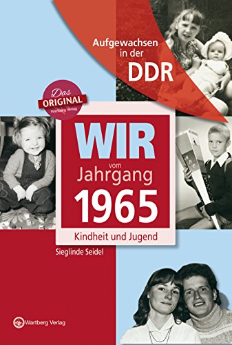 Wir vom Jahrgang 1965 - Aufgewachsen in der DDR. Kindheit und Jugend von Wartberg Verlag