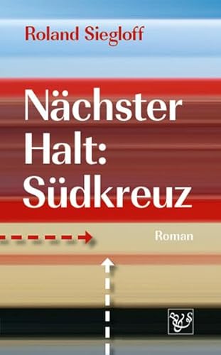 Nächster Halt: Südkreuz: Roman