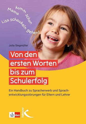 Von den ersten Worten bis zum Schulerfolg: Ein Handbuch zu Spracherwerb und Sprachentwicklungsstörungen für Eltern und Lehrkräfte Von den ersten Worten bis zum Schulerfolg: Ein Handbuch zu Spracherwerb und Sprachentwicklungsstörungen für Eltern und Lehrkräfte von Kallmeyer