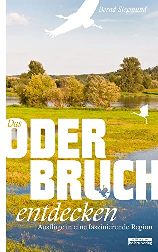 Das Oderbruch entdecken: Ausflüge in eine faszinierende Region (Unterwegs in Brandenburg) von DP-Tech