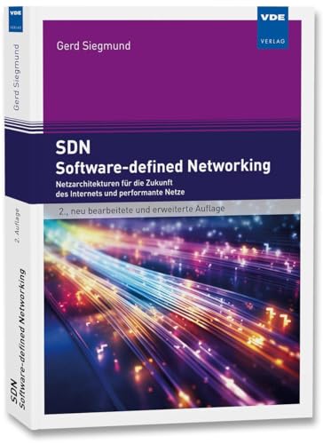 SDN - Software-defined Networking: Netzarchitekturen für die Zukunft des Internets und performante Netze von VDE VERLAG GmbH