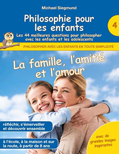 Philosophie pour les enfants - La famille, l'amitié et l'amour. Les 44 meilleures questions pour philosopher avec les enfants et les adolescents (Philosopher avec les enfants en toute simplicité) von Books on Demand
