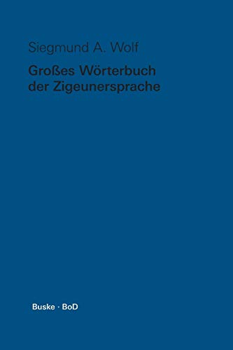 Großes Wörterbuch der Zigeunersprache (romani tsiw): Wortschatz deutscher und anderer europäischer Zigeunerdialekte: Wortschatz deutscher und anderer ... und anderer europäischer Zigeunerdialekte