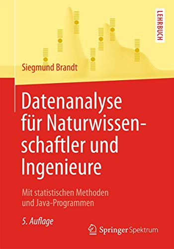 Datenanalyse für Naturwissenschaftler und Ingenieure: Mit statistischen Methoden und Java-Programmen von Springer Spektrum